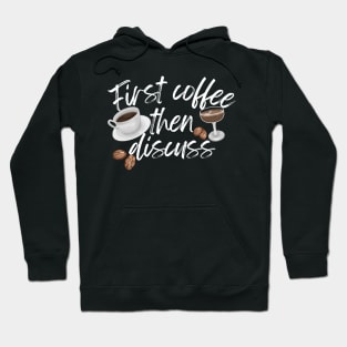 First Coffee Then Discuss Hoodie